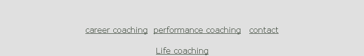 

career coaching  performance coaching   contact

Life coaching